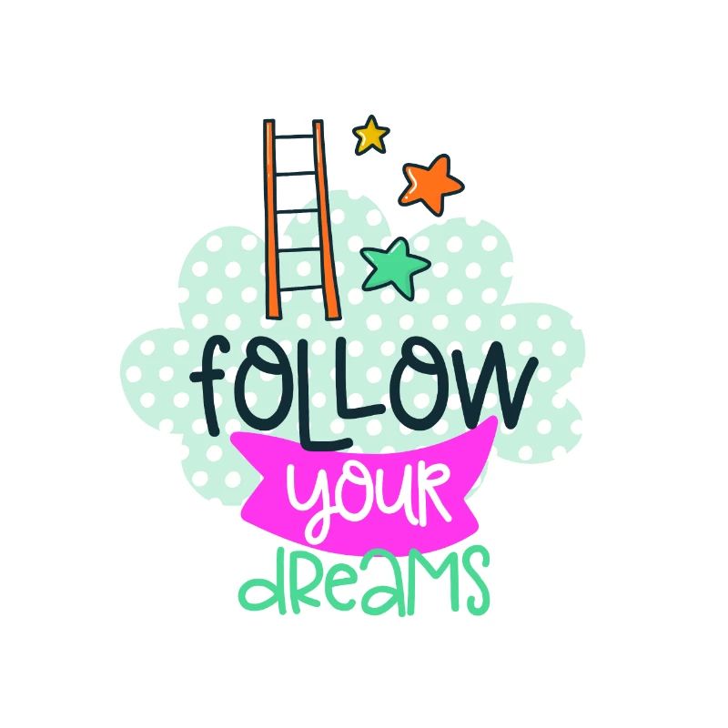 Follow your dreams