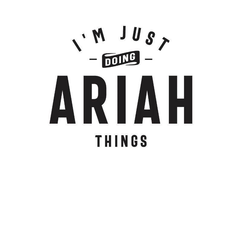 I'm Just Doing Ariah Things Personalized Name