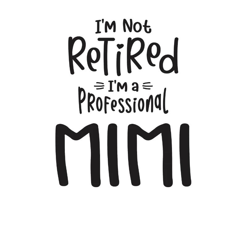 I'm Not Retired I'm a Professional Mimi