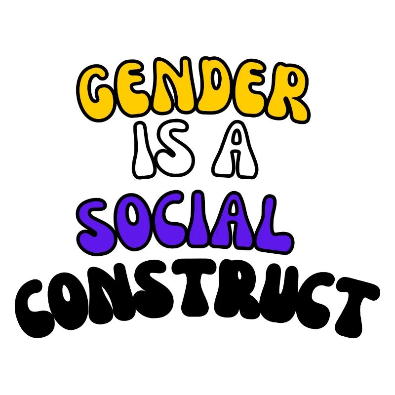 Gender Is A Social Construct