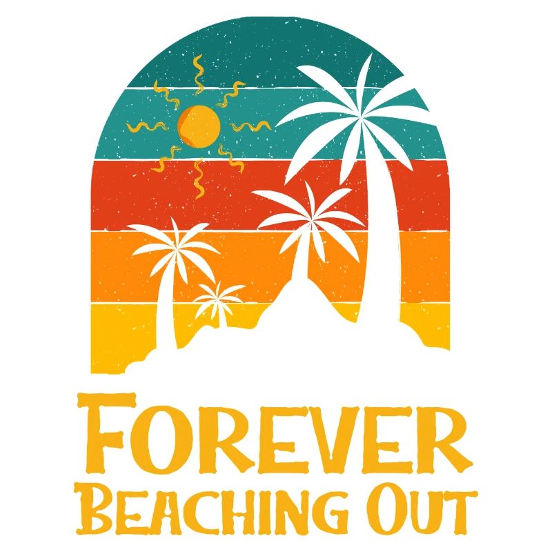 Forever Beaching Out Funny Beach Humor Ocean