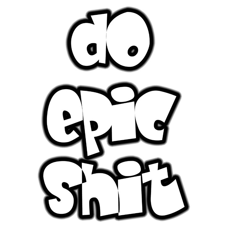 Do epic shit