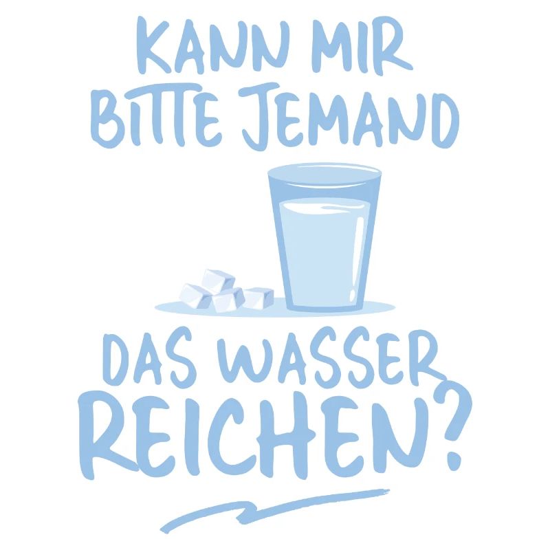 Kann mir bitte jemand das Wasser reichen?