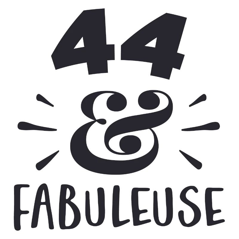 44 ans ET FABULEUSE