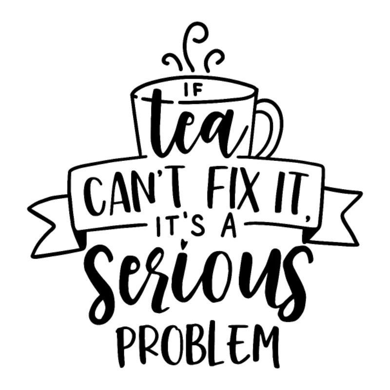 If tea can t fix it it s a serious problem