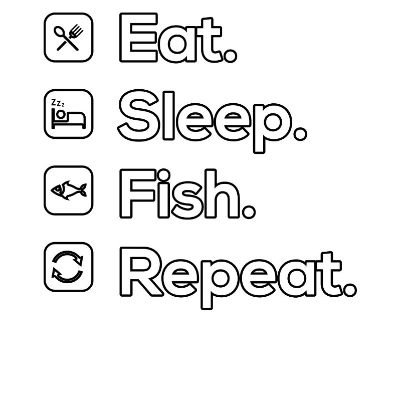 Eat Sleep Fish Repeat