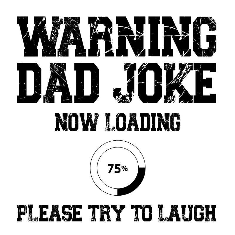 Warning Dad Joke Now Loading Please try to Laugh