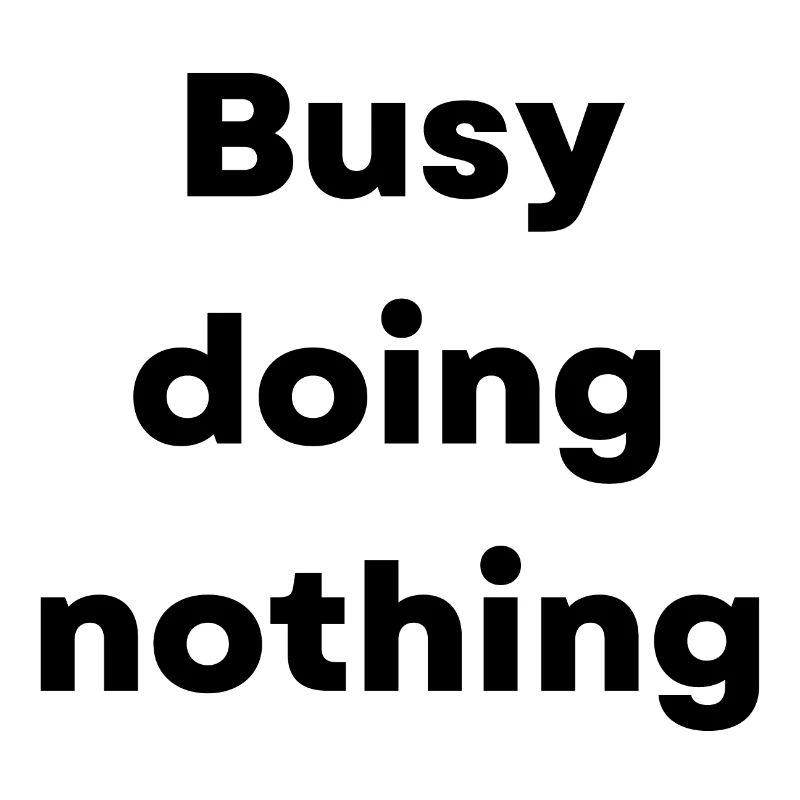 Busy doing nothing - what a life!!!