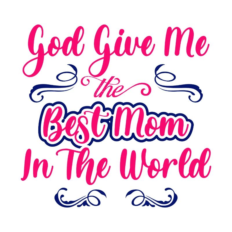 Gott gib mir die beste Mutter der Welt