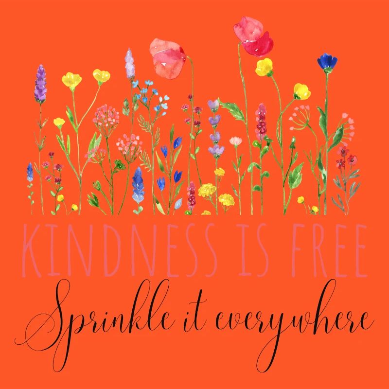 Kindness is free, sprinkle it everywhere