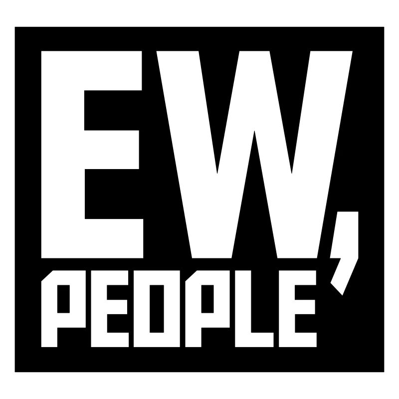 ew people funny quote