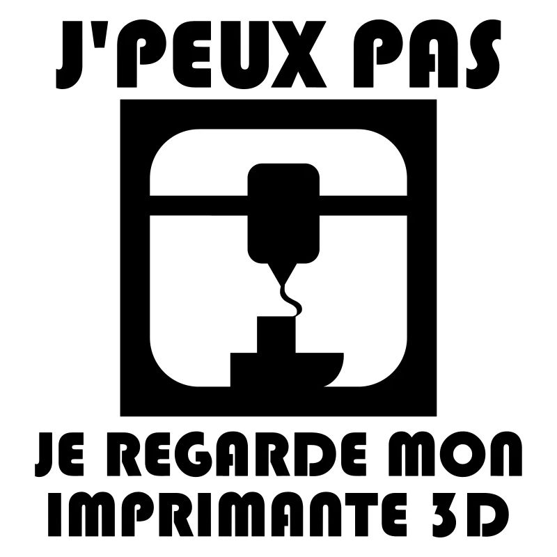 J'peux pas, je regarde mon imprimante 3D