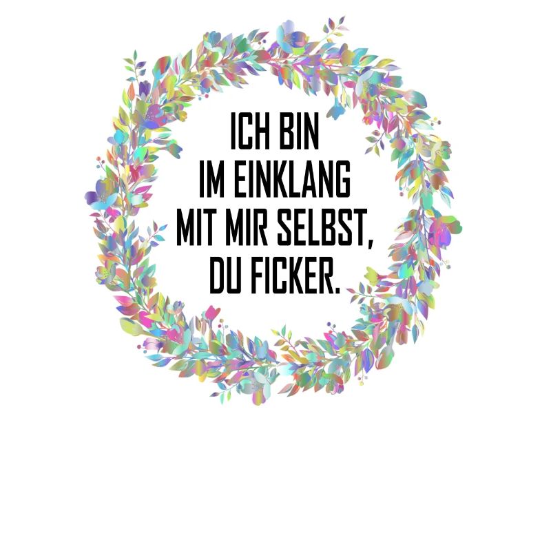 ich bin im Einklang mit mir du Ficker!