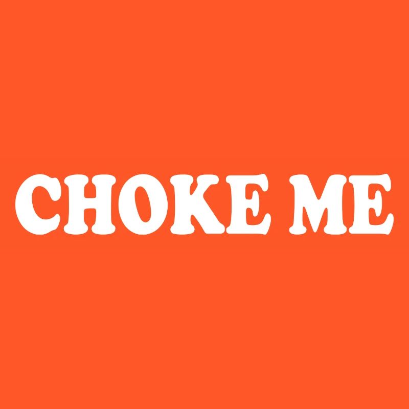 Choke me