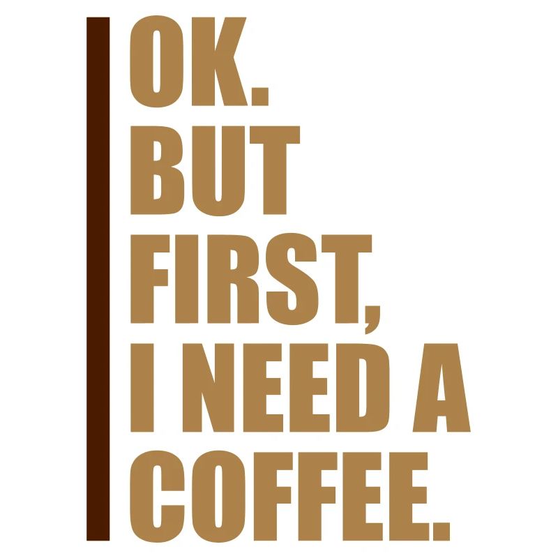 Fist I need Coffee