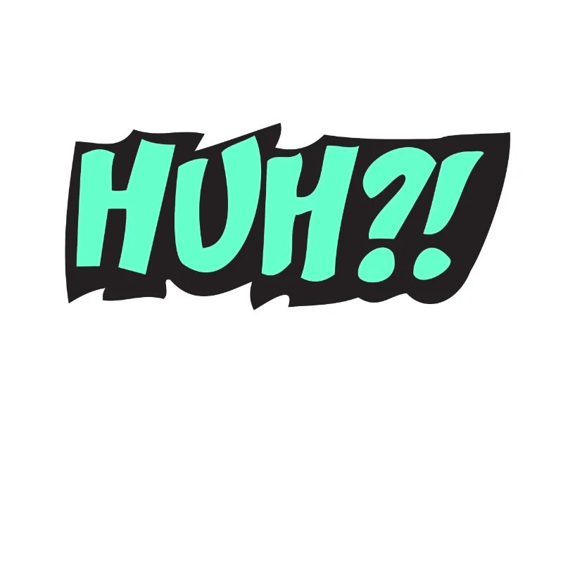 Huh?