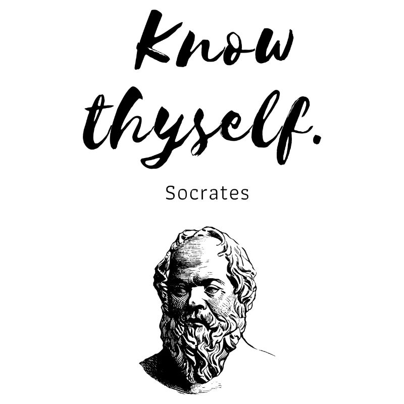 " Know thyself " Socrates
