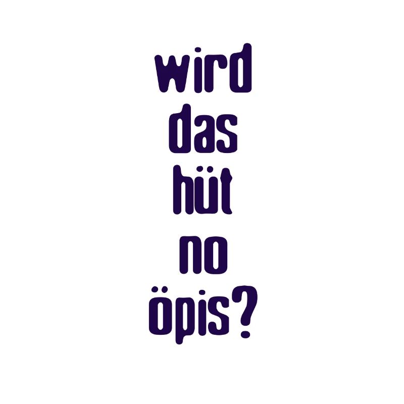 Wird Das Hüt No öpis?