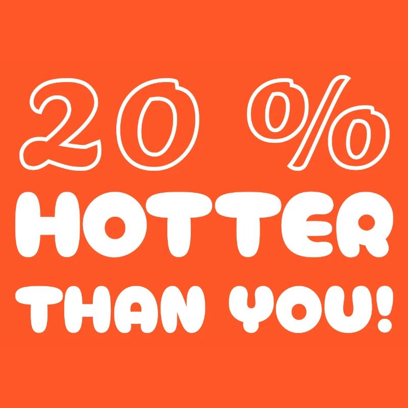 20 plus chaud que vous - 20% plus chaud que vous!