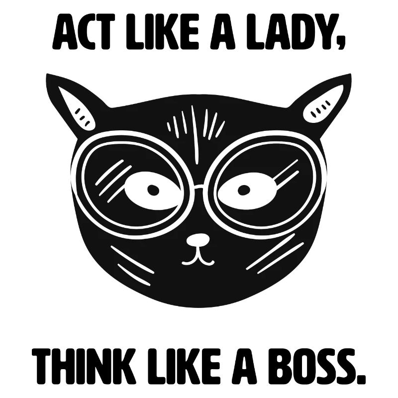 Agis comme une dame, pense comme un patron. Conception de chats.