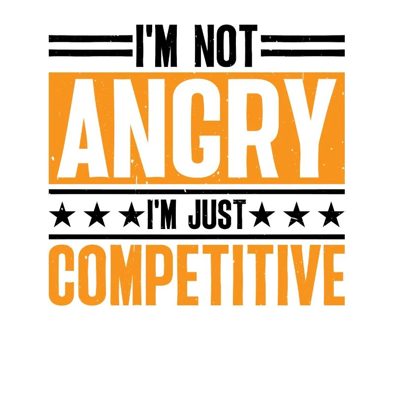 I'm Not Angry I'm Just Competitive 7