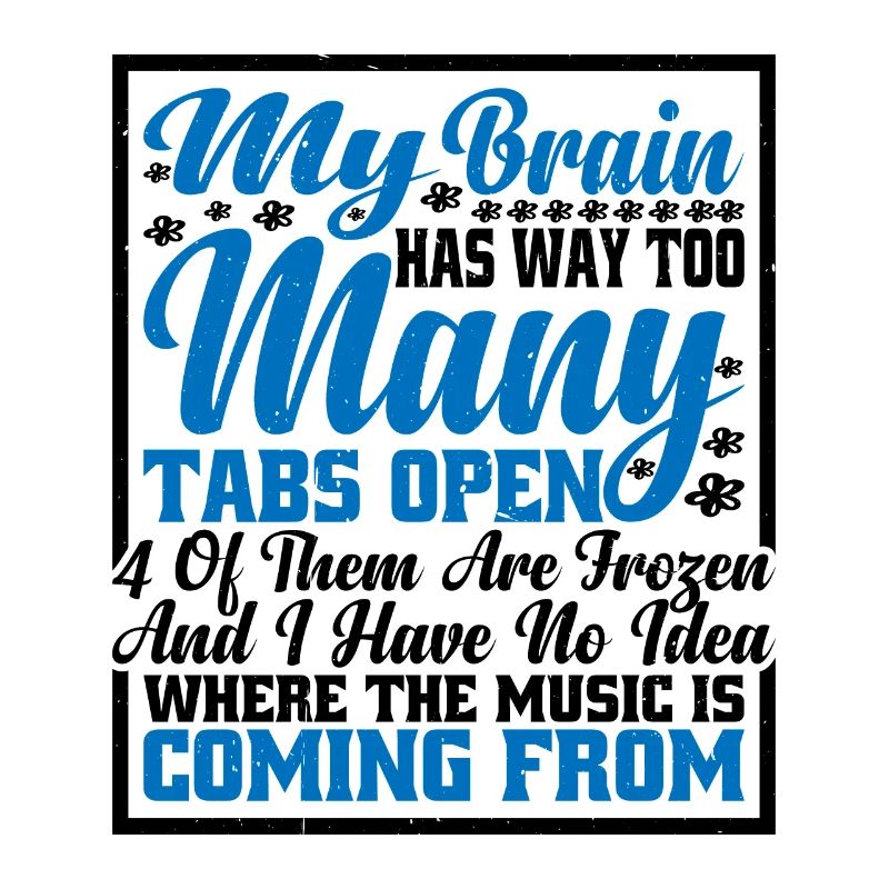 My Brain Has Way Too Many Tabs Open 7