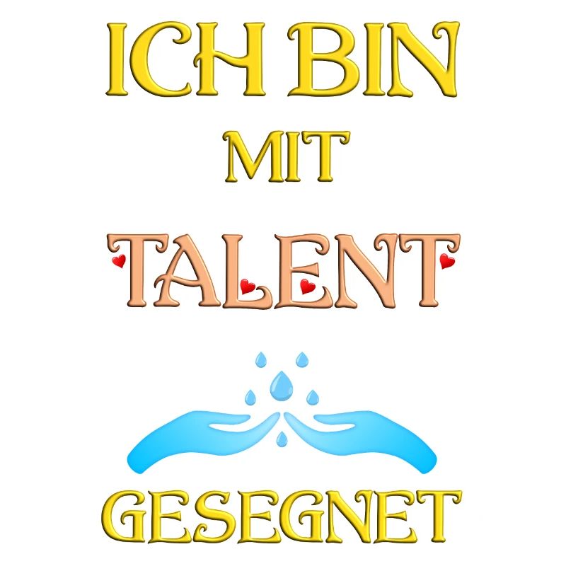 Ich bin mit Talent gesegnet