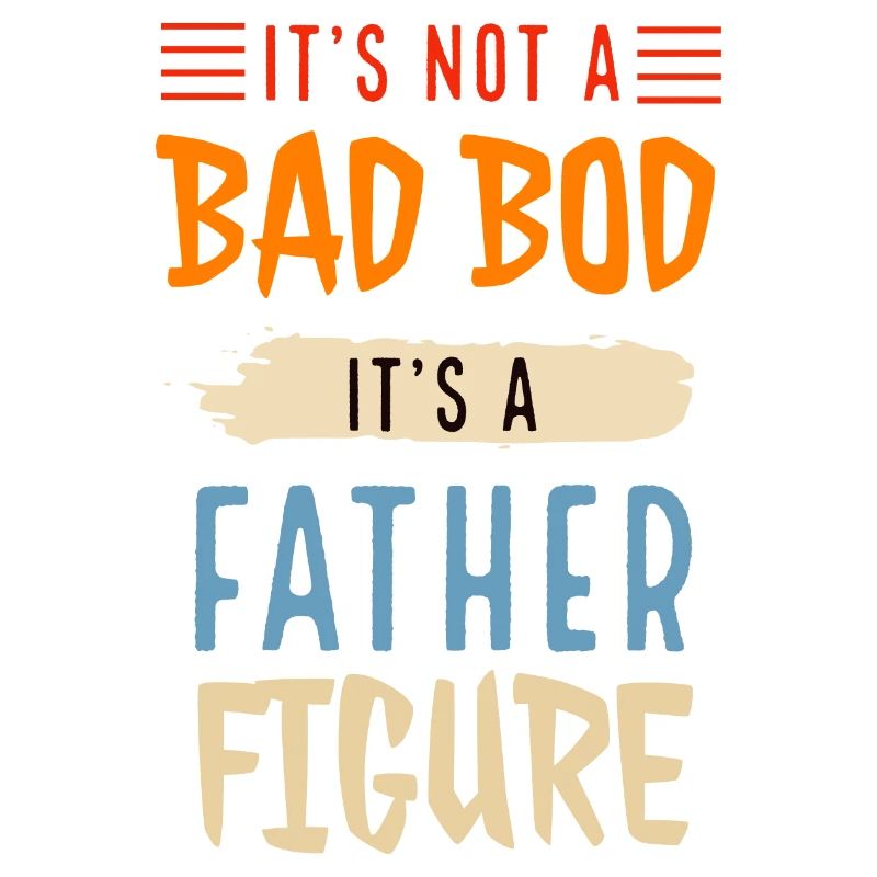 It's Not A Dad Bod It's A Father Figure