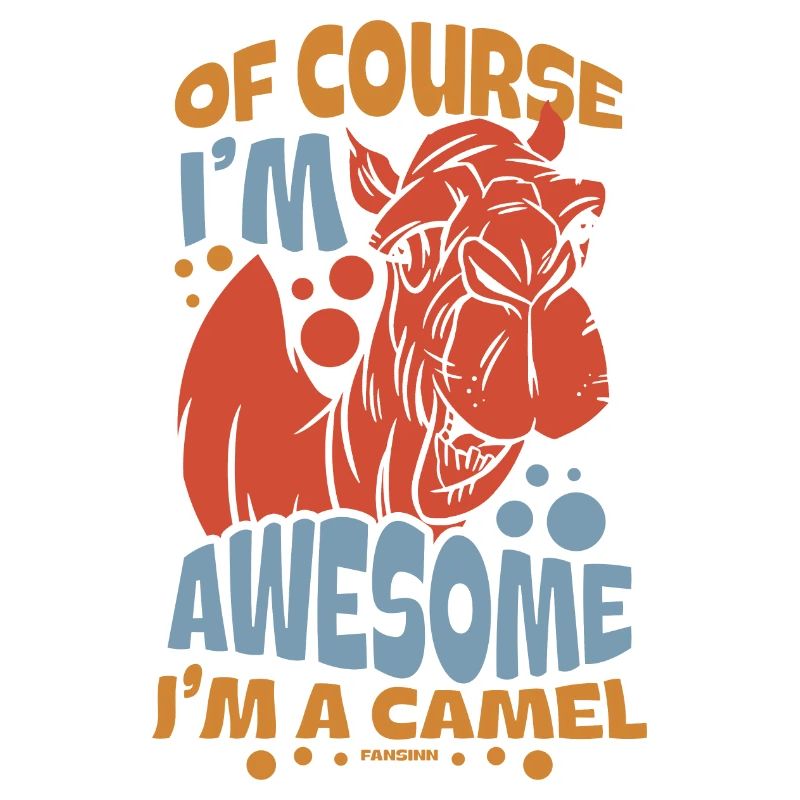 Of Course I'm Awesome I'm A Camel
