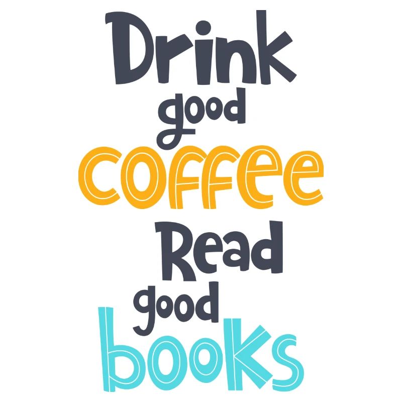 Drink good coffee. Read good books.