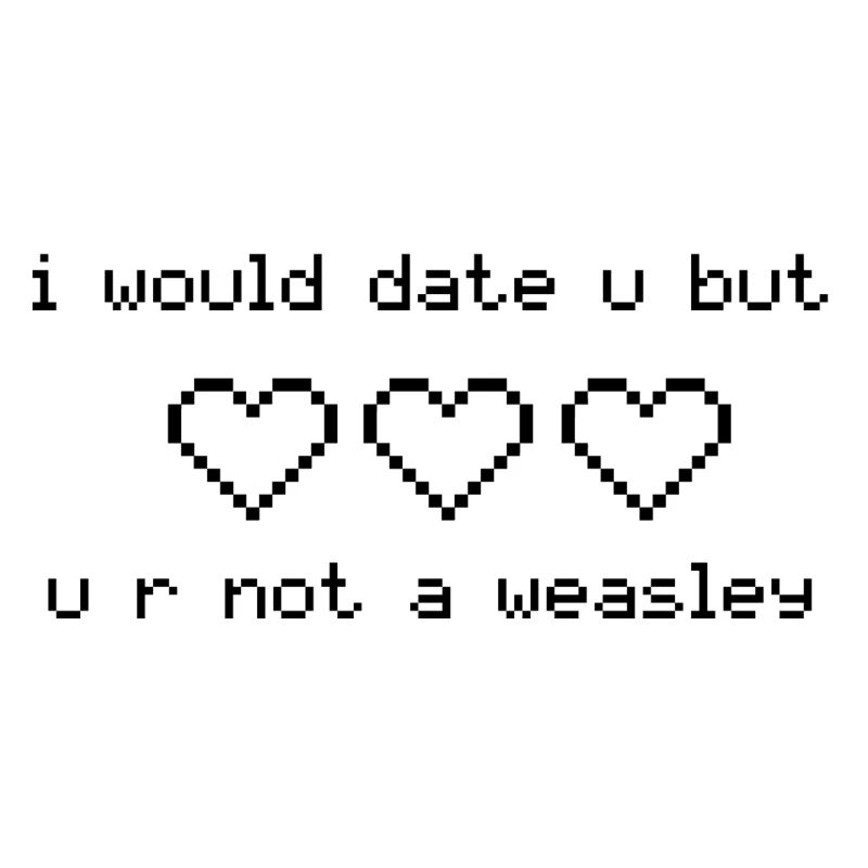I Would Date U Weasley Cadeau Idée
