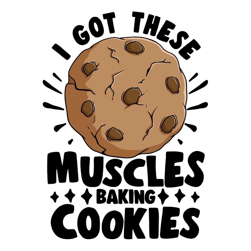 Cake Baker I Got These Muscles Baking Cookies