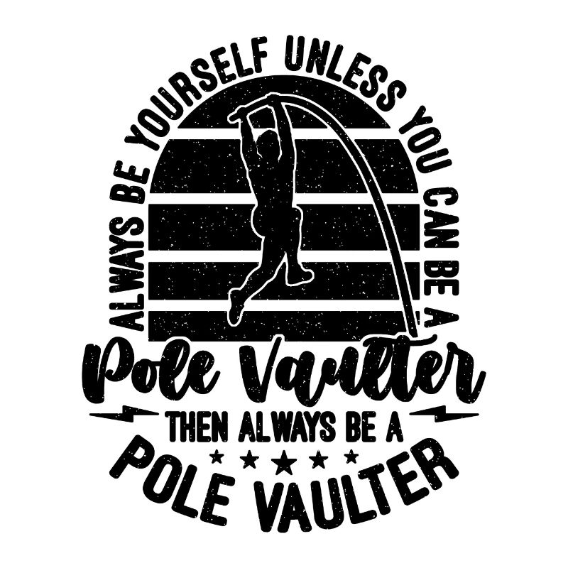 Always Be Yourself Unless Athletics Pole Vaulter