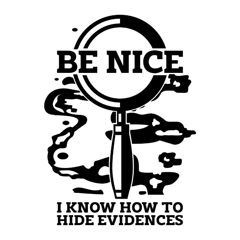 Be Nice I Know-How Crime Scene Forensic Scientist