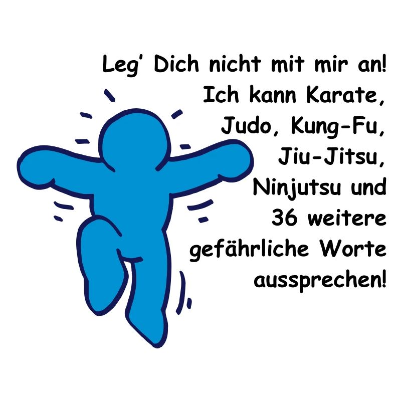 Leg' Dich nicht mit mir an! Ich kann...