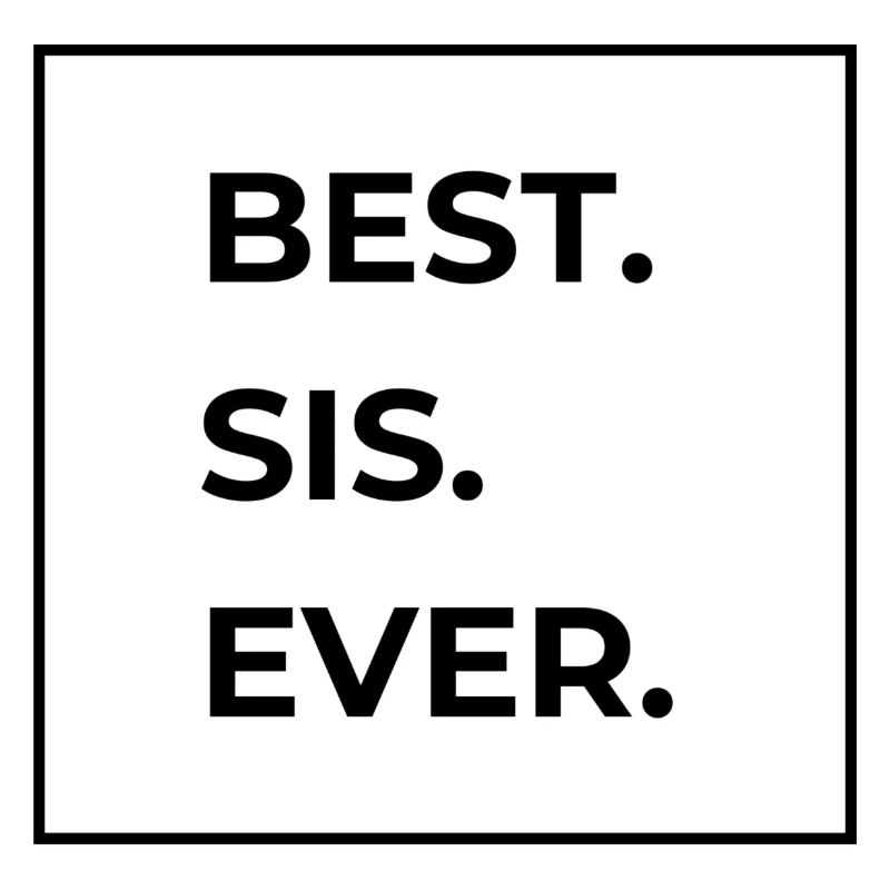 BEST SIS EVER