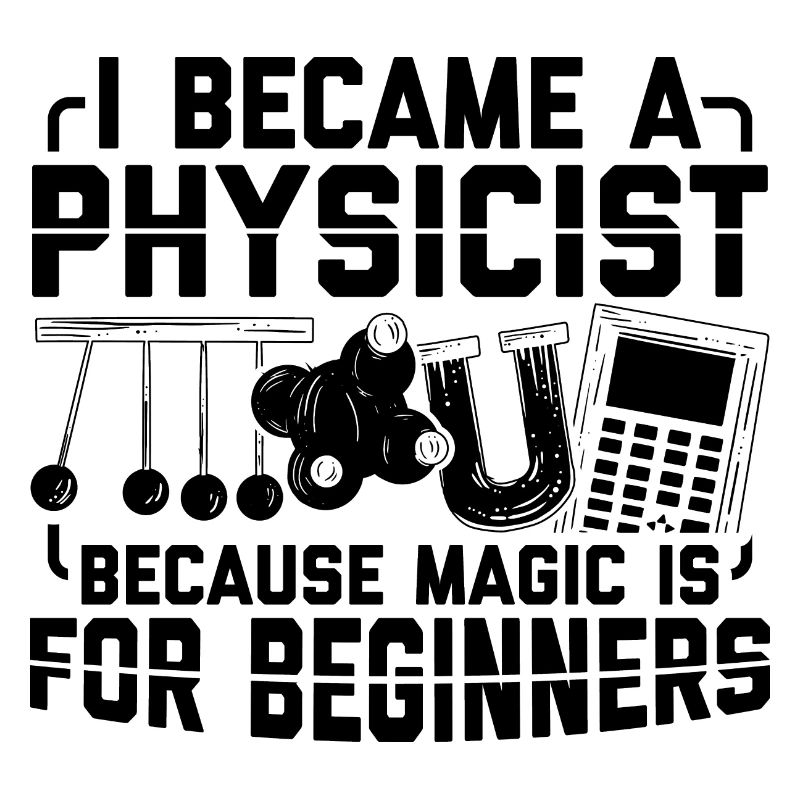 Science Sayings | Physicist Physics Gifts