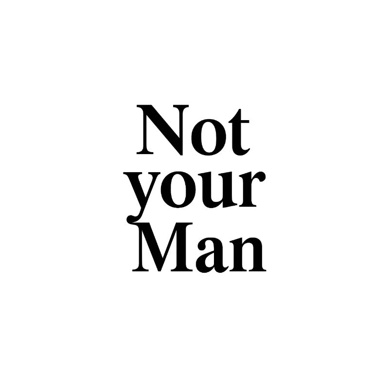 Not your Man
