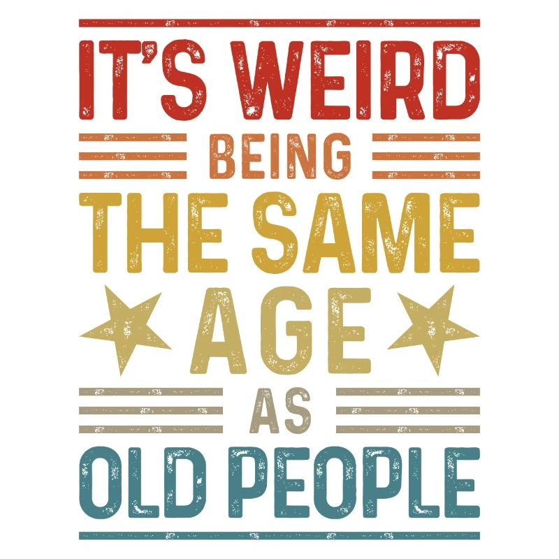 It's weird being the same age as old people