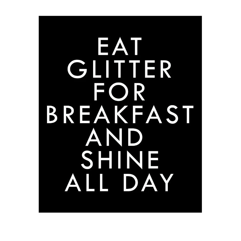 I eat glitter for breakfast Unicorn