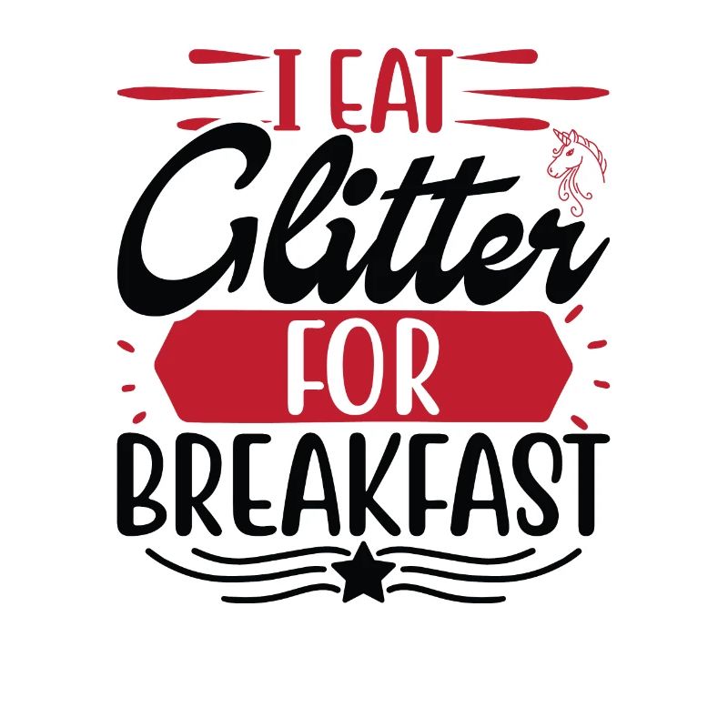 I eat glitter for breakfast Unicorn