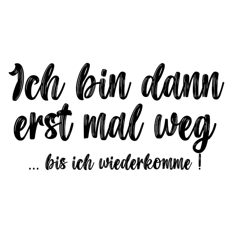 Ich bin dann erst mal weg ... bis ich wiederkomme!