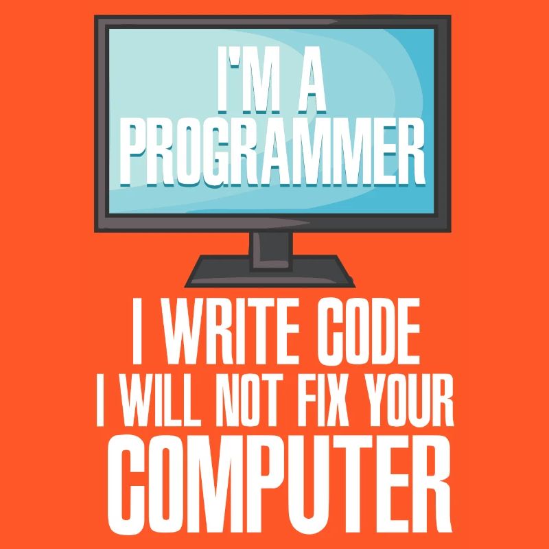 I'm A Programmer I Write Code I Will Not Fix Your