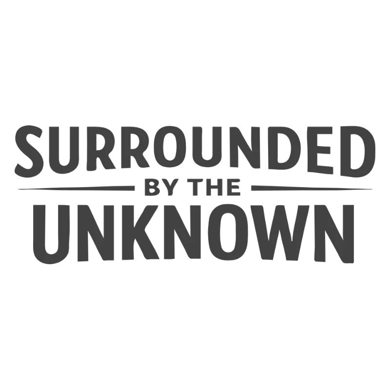 Surrounded by the Unknown