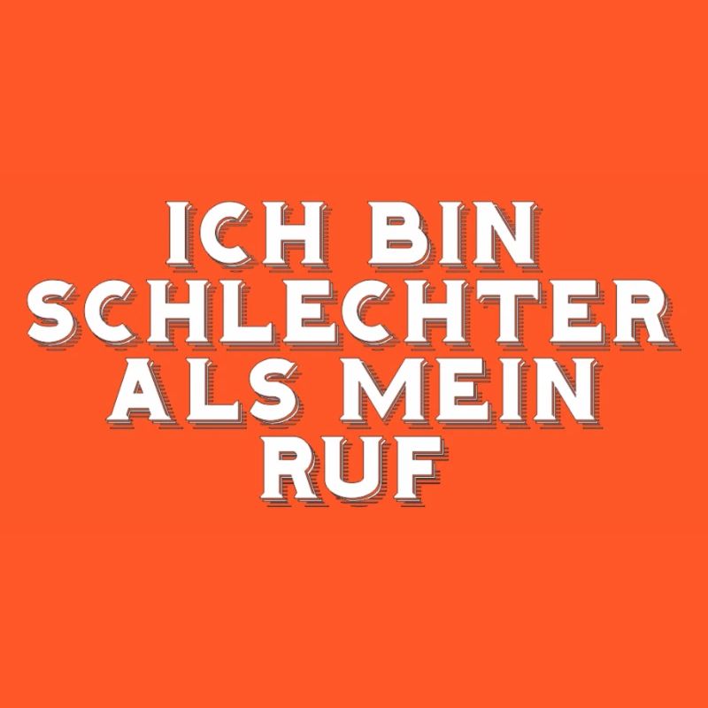 Spruch - ich bin schlechter als mein Ruf