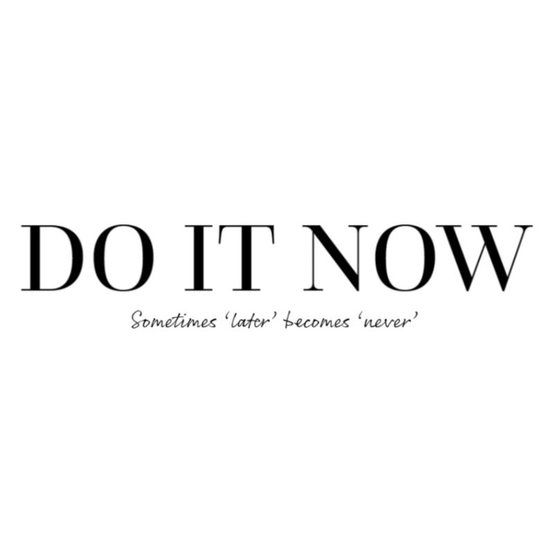 do it now