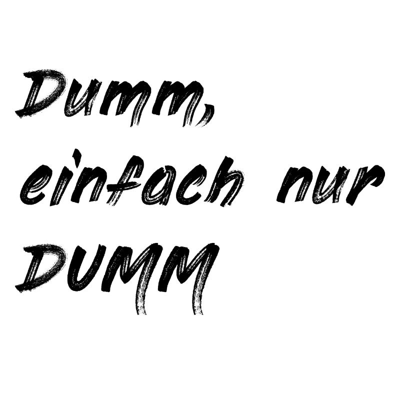 Dumm einfach nur DUMM