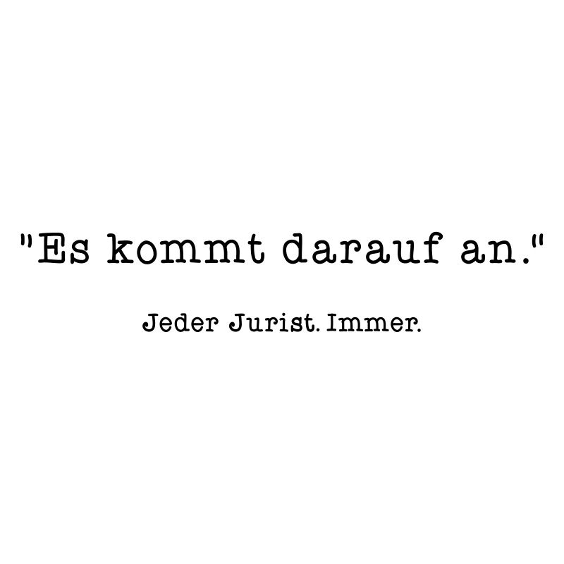 Es kommt darauf an - Juristen Sprüche