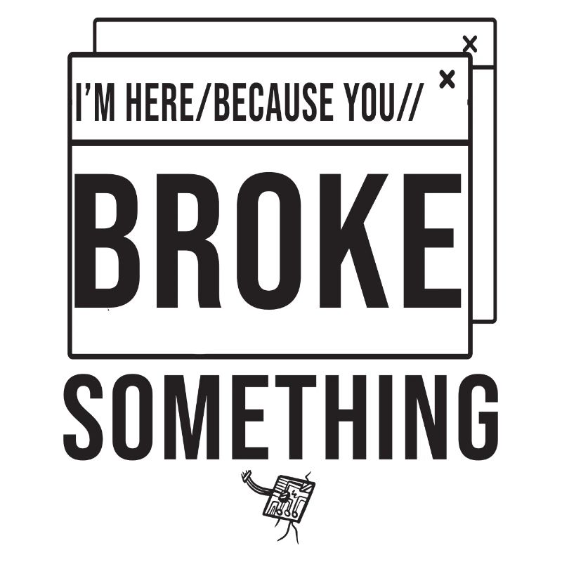 Je suis ici parce que vous avez cassé quelque chose Administrateur système