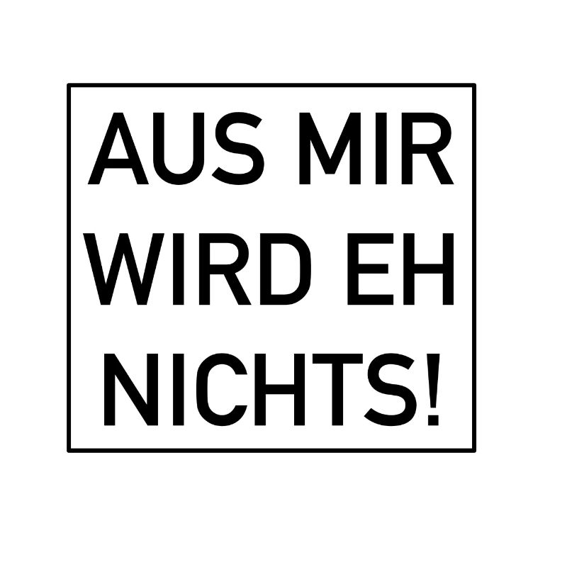 Aus mir wird eh nichts